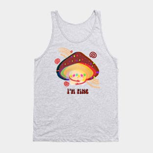 Im fine mushrooms Tank Top